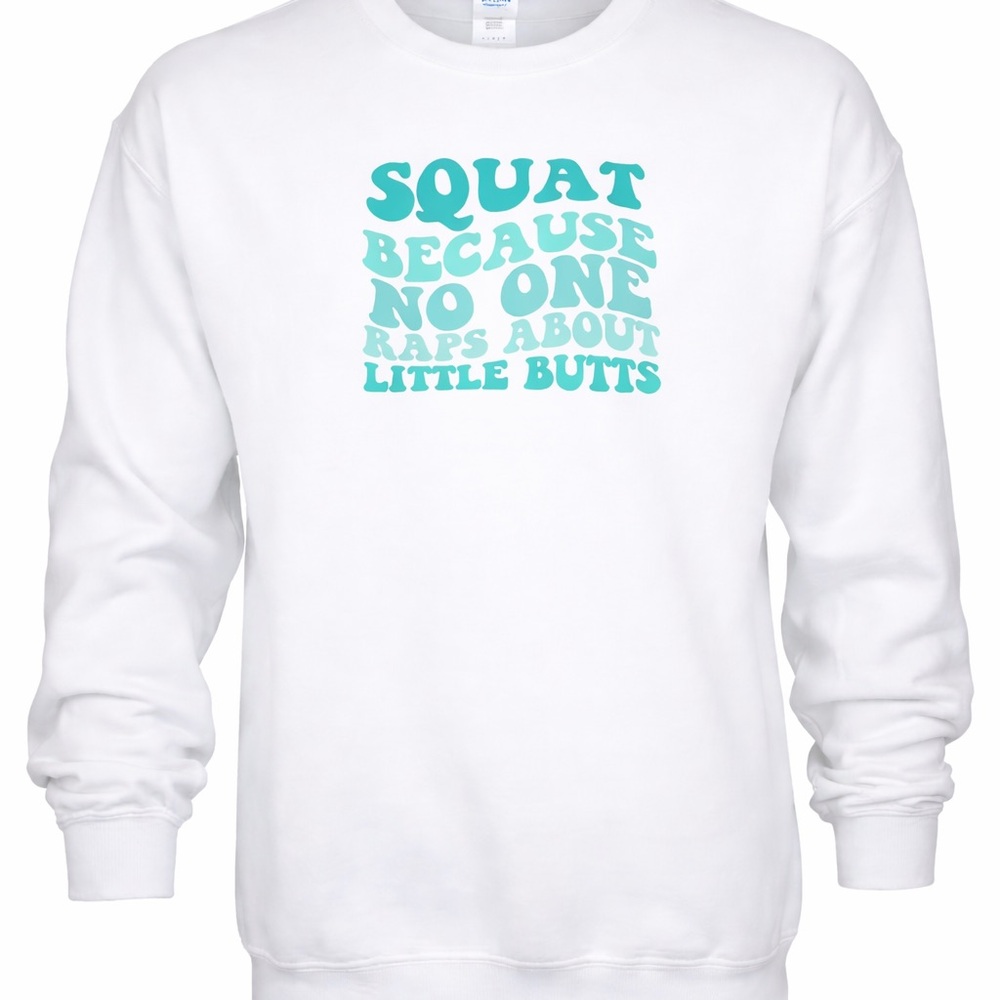 Squat‎ Because No One Raps About Little Butts Crewneck Gym Graphic Gildan